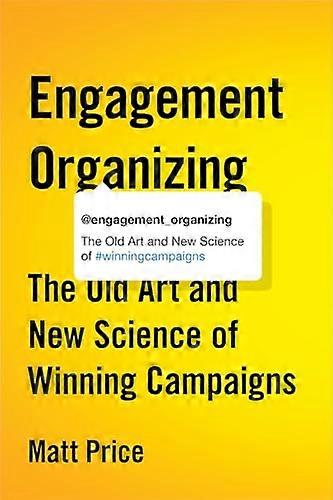 Engagement Organizing: The Old Art and New Science of Winning Campaigns