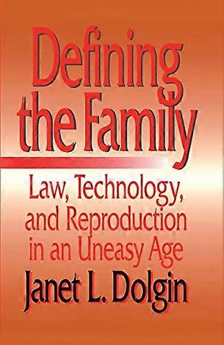 Defining the Family: Law Technology and Reproduction in an Uneasy Age