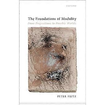 The Foundations of Modality: From Propositions to Possible Worlds