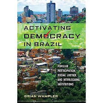 Aktivierung von Demokratie in Brasilien: Beteiligung der Bevölkerung, soziale Gerechtigkeit und ineinander greifenden Institutionen (von der...