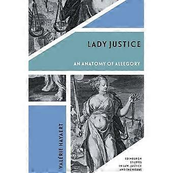Lady Justice: An Anatomy of Allegory (Edinburgh Studies in Law, Justice and the Visual)
