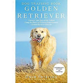 Hondentrainingsboeken Golden Retriever: Uw hond binnen 5 weken trainen met behulp van de kracht van positieve bekrachtiging (Golden Retriever Edition)