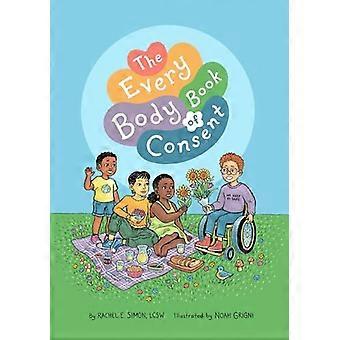 Das Every Body Book of Consent: Ein lgbtqia-inklusiver Leitfaden zur Achtung von Grenzen, Körpern und darüber hinaus