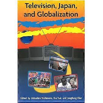 La télévision, le Japon et la mondialisation (série de monographies du Michigan en études japonaises)