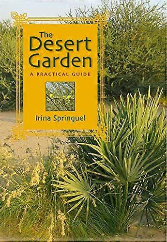 Desert Garden, The: A Practical Guide