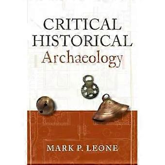 Critical Historical Archaeology - Mark P Leone