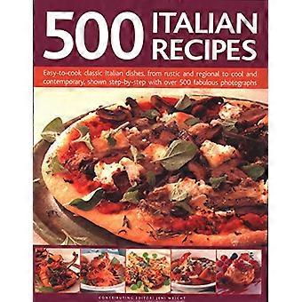 500 Recetas Italianas: Platos italianos clásicos fáciles de preparar, desde rústicos y regionales hasta modernos y contemporáneos, mostrados paso a paso con más de 500 recetas fabulosas.