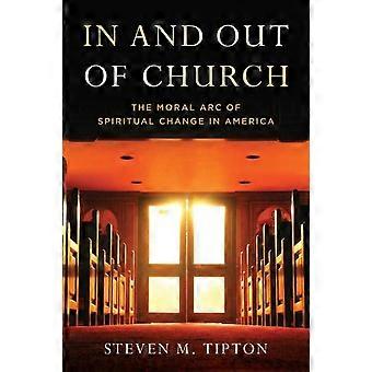 In And Out Of Church The Moral Arc Of Spiritual Change In America - Steven M. Tipton - Paperback - en Book