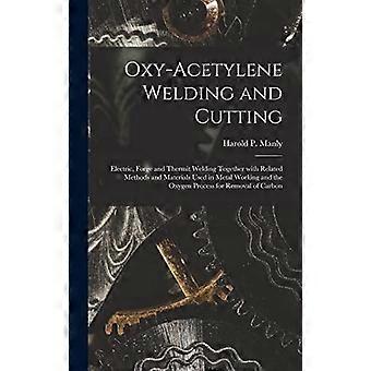 Oxy-acetylene welding and cutting electric, forge and thermit welding together with related methods and materials used in metal working and the oxygen