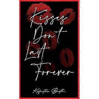 Kisses don't last forever