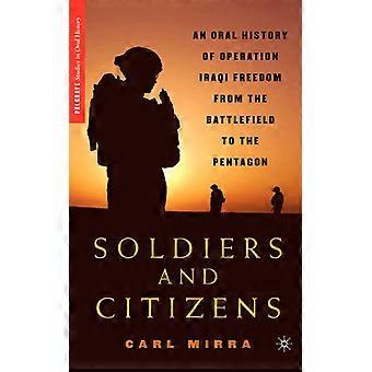Soldiers And Citizens An Oral History Of Operation Iraqi Freedom From The Battle - Carl Mirra - Hardcover - English Book - History