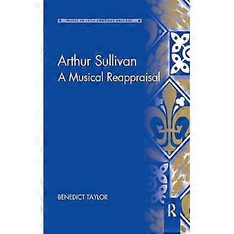 Arthur Sullivan A Musical Reappraisal
