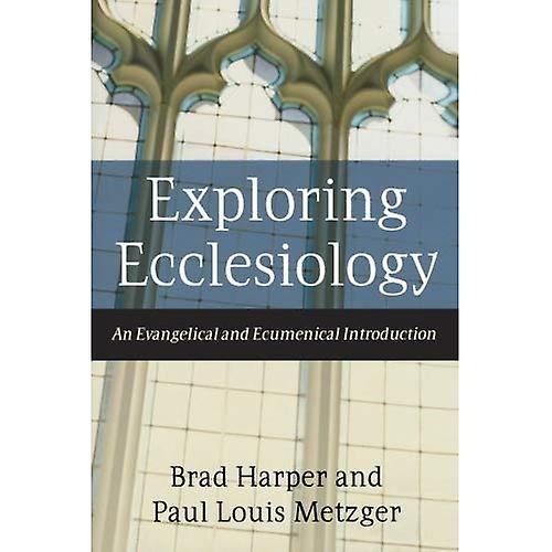 Exploring Ecclesiology: An Evangelical and Ecumenical Introduction