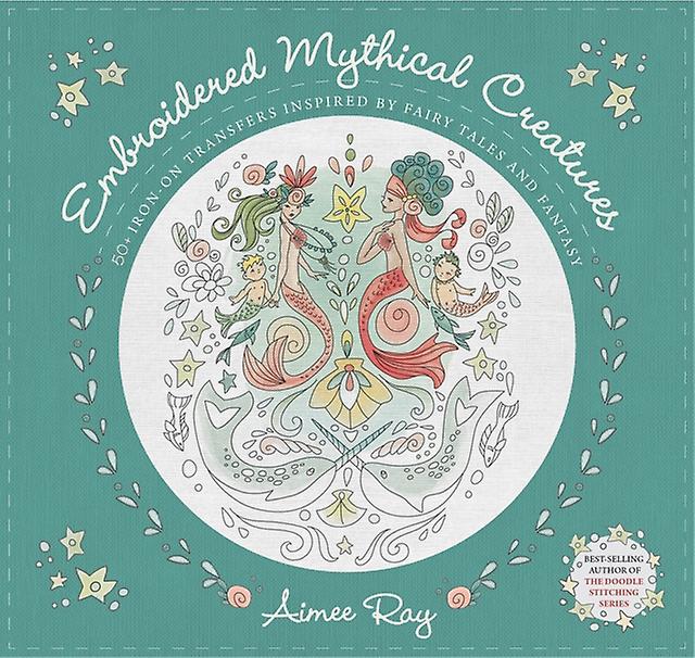 Embroidered Mythical Creatures by Aimee Ray Paperback Book