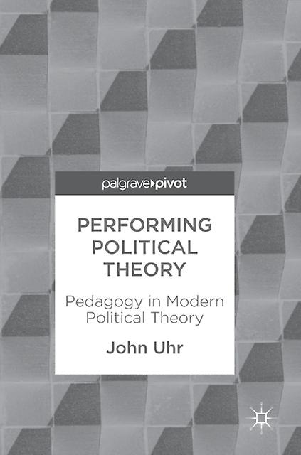 Performing Political Theory by John Uhr Paperback Book