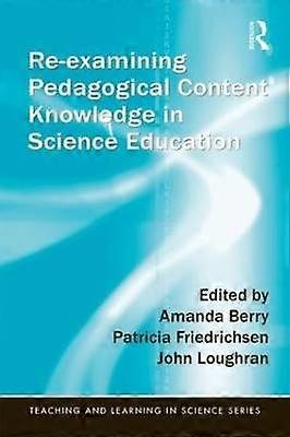 Re-examining Pedagogical Content Knowledge in Science Education