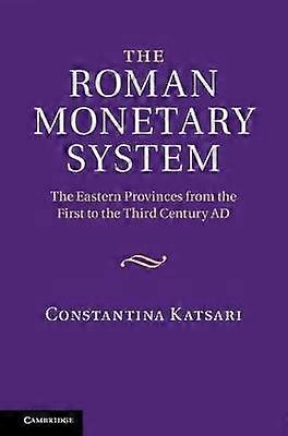 The Roman Monetary System The Eastern Provinces from the First to the Third Century AD