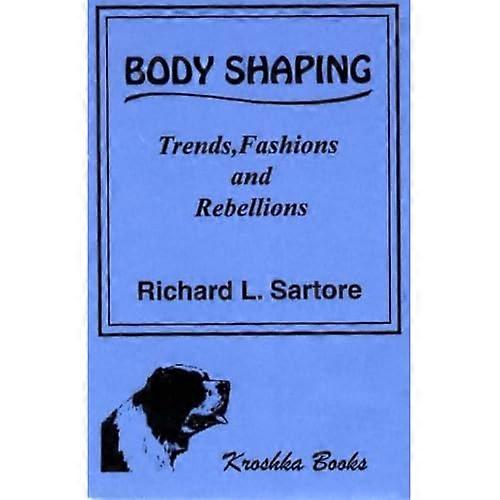 Body Shaping: Trends, Fashions & Rebellions