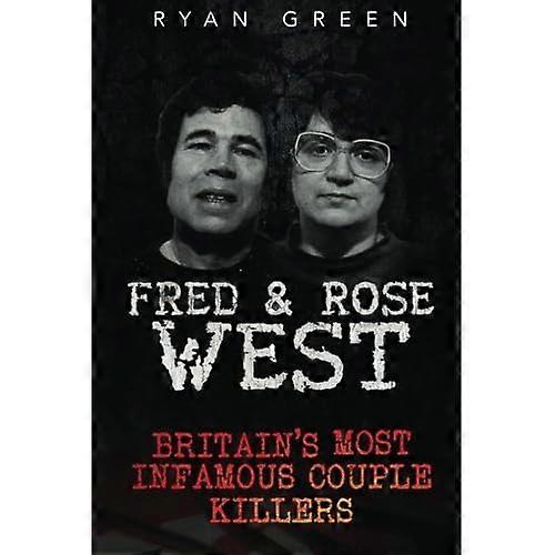 Fred & Rose West : Britain's Most Infamous Killer Couples