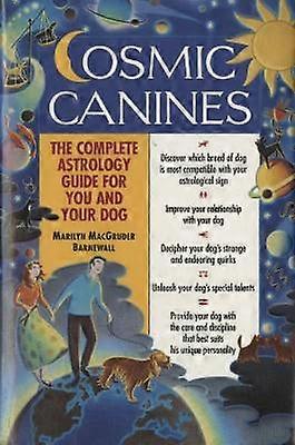 COSMIC CANINES The Complete Astrology Guide for You and Your Dog Native Agents