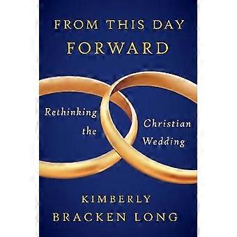 From This Day Forward--Rethinking the Christian Wedding