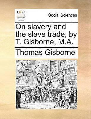 On slavery and the slave trade by T Gisborne MA
