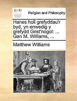 Hanes holl grefyddau'r byd yn enwedig y grefydd Grist'nogol  Gan M Williams