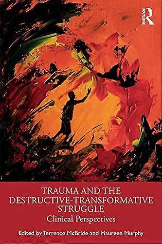 Trauma and the Destructive Transformative Struggle: Clinical Perspectives