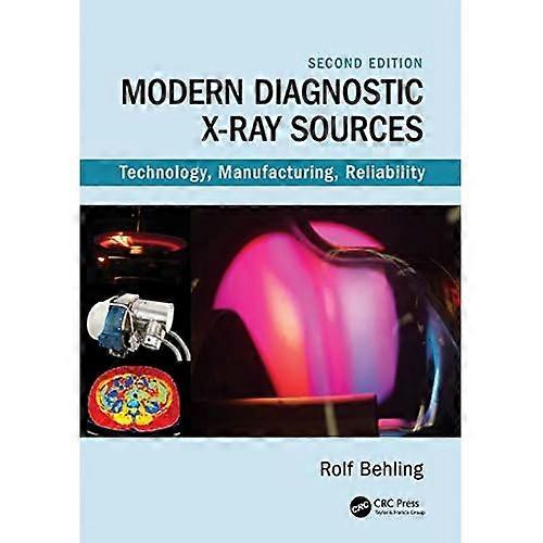 Modern Diagnostic X-Ray Sources : Technology, Manufacturing, Reliability