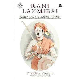 Rani Laxmibai: Jhansin soturi-kuningatar