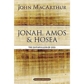 A Jonah Amos And Hosea The Faithfulness Of God - John F. MacArthur
