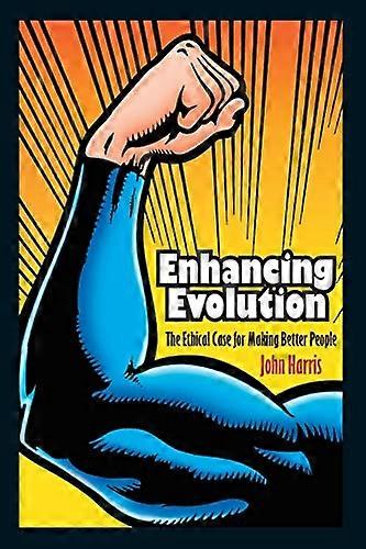 Enhancing Evolution: The Ethical Case for Making Better People