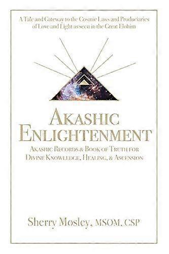 Akashic Enlightenment Akashic Records Amp Book Of Truth For Divine Knowledge Hea by Sherry Mosley Msom Csp Paperback