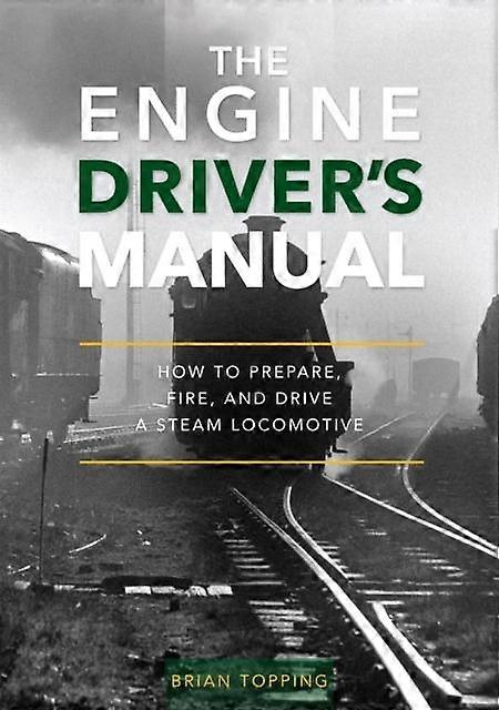 The Engine Drivers Manual by Brian Topping Hardback Book