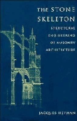 The Stone Skeleton Structural Engineering of Masonry Architecture