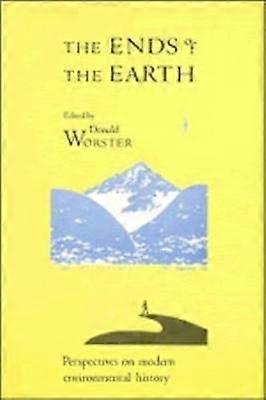 The Ends of the Earth Perspectives on Modern Environmental History Studies in Environment and History