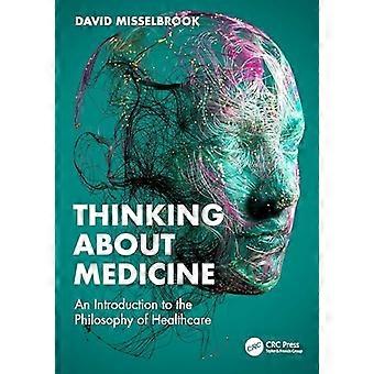 Über Medizin nachdenken: Eine Einführung in die Philosophie des Gesundheitswesens