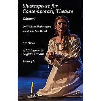 Shakespeare für das zeitgenössische Theater: Vol. 1 - Macbeth, Ein Sommernachtstraum, Henry V