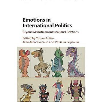 Emotions in International Politics: Beyond Mainstream International Relations