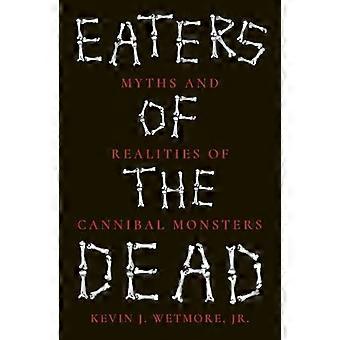 Dévoreurs de morts : mythes et réalités des monstres cannibales