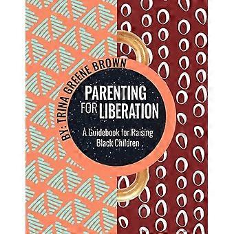 Être parent pour la libération : un guide pour élever des enfants noirs