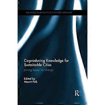 Co-producing Knowledge For Sustainable Cities Joining Forces For Change - Taylor & Francis Ltd