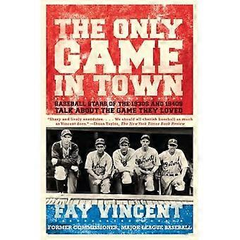 Det enda spelet i stan: Baseball stjärnorna i 1930- och 1940-talet pratar om spelet de älskade (Baseball Oral History Project)