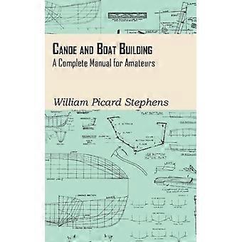 Canoe And Boat Building - A Complete Manual For Amateurs
