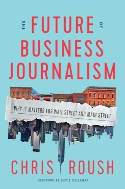 The Future Of Business Journalism by Chris Roush Hardback Book