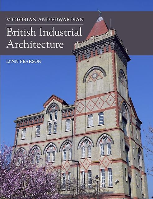 Victorian And Edwardian British Industrial Architecture by Lynn Pearson Paperback Book