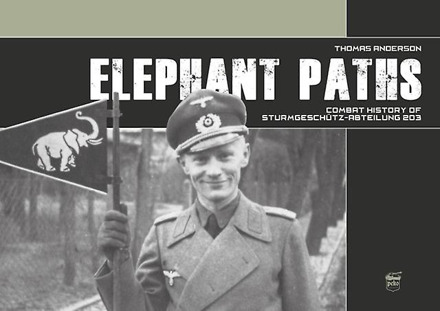 Elephant Paths Combat History Of Sturmgeschutzabteilung 203 by Thomas Anderson Hardback Book