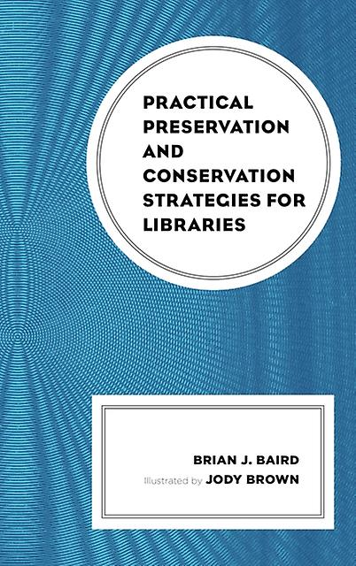 Practical Preservation And Conservation Strategies For Libraries by Brian J. Baird Paperback
