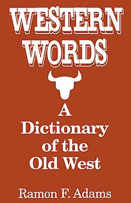 Western Words A Dictionary Of The Old West by Ramon F. Adams Paperback Book