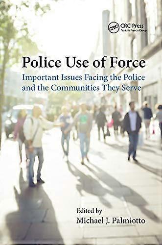Police Use of Force: Important Issues Facing the Police and the Communities They Serve